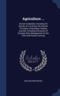 Agriculture ... : Animal Husbandry, Including the Breeds of Live Stock, the General Principles of Breeding, Feeding Animals; Including Discussion of Ensilage Dairy Management on the Farm and Poultry F - Book