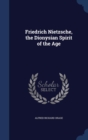 Friedrich Nietzsche, the Dionysian Spirit of the Age - Book