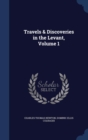 Travels & Discoveries in the Levant, Volume 1 - Book
