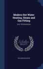 Modern Hot Water Heating, Steam and Gas Fitting; Over 150 Illustrations - Book