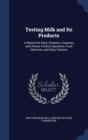 Testing Milk and Its Products : A Manual for Dairy Students, Creamery and Cheese Factory Operators, Food Chemists, and Dairy Farmers - Book