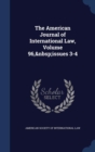 The American Journal of International Law, Volume 96, Issues 3-4 - Book