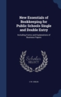 New Essentials of Bookkeeping for Public Schools Single and Double Entry : Including Forms and Explanations of Business Papers - Book