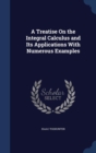 A Treatise on the Integral Calculus and Its Applications; With Numerous Examples - Book