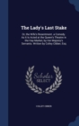 The Lady's Last Stake : Or, the Wife's Resentment. a Comedy. as It Is Acted at the Queen's Theatre in the Hay-Market, by Her Majesty's Servants. Written by Colley Cibber, Esq - Book