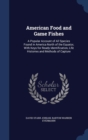 American Food and Game Fishes : A Popular Account of All Species Found in America North of the Equator, with Keys for Ready Identification, Life Histories and Methods of Capture - Book