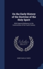 On the Early History of the Doctrine of the Holy Spirit : With Especial Reference to the Controversies of the Fourth Century - Book