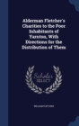 Alderman Fletcher's Charities to the Poor Inhabitants of Yarnton, with Directions for the Distribution of Them - Book