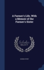 A Farmer's Life, with a Memoir of the Farmer's Sister - Book