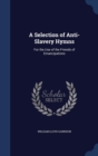 A Selection of Anti-Slavery Hymns : For the Use of the Friends of Emancipations - Book