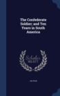 The Confederate Soldier; And Ten Years in South America - Book