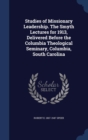 Studies of Missionary Leadership. the Smyth Lectures for 1913, Delivered Before the Columbia Theological Seminary, Columbia, South Carolina - Book