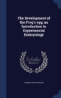 The Development of the Frog's Egg; An Introduction to Experimental Embryology - Book