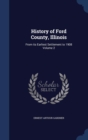 History of Ford County, Illinois : From Its Earliest Settlement to 1908; Volume 2 - Book