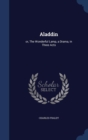 Aladdin : Or, the Wonderful Lamp, a Drama, in Three Acts - Book