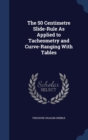 The 50 Centimetre Slide-Rule as Applied to Tacheometry and Curve-Ranging with Tables - Book