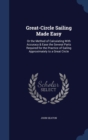 Great-Circle Sailing Made Easy : Or the Method of Calculating with Accuracy & Ease the Several Parts Required for the Practice of Sailing Approximately to a Great Circle - Book