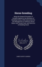 Horse-Breeding : Being the General Principles of Heredity Applied to the Business of Breeding Horses, with Instructions for the Management of Stallions, Brood Mares and Young Foals, and Selection of B - Book