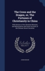 The Cross and the Dragon, Or, the Fortunes of Christianity in China : With Notices of the Christian Missions and Missionaries and Some Account of the Chinese Secret Societies - Book