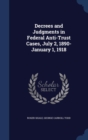 Decrees and Judgments in Federal Anti-Trust Cases, July 2, 1890-January 1, 1918 - Book