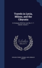 Travels in Lycia, Milyas, and the Cibyratis : In Company with the Late REV. E. T. Daniell; Volume 1 - Book
