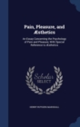 Pain, Pleasure, and Aesthetics : An Essay Concerning the Psychology of Pain and Pleasure, with Special Reference to Aesthetics - Book