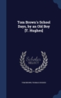 Tom Brown's School Days, by an Old Boy [T. Hughes] - Book