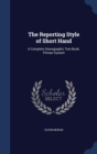 The Reporting Style of Short Hand : A Complete Stenographic Text-Book. Pitman System - Book