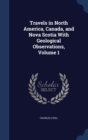 Travels in North America, Canada, and Nova Scotia with Geological Observations, Volume 1 - Book