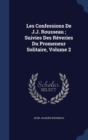 Les Confessions de J.J. Rousseau; Suivies Des Reveries Du Promeneur Solitaire, Volume 2 - Book