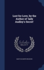 Lost for Love, by the Author of 'Lady Audley's Secret' - Book