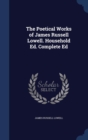 The Poetical Works of James Russell Lowell. Household Ed. Complete Ed - Book