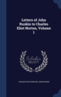 Letters of John Ruskin to Charles Eliot Norton; Volume 1 - Book