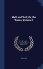Walt and Vult; Or, the Twins, Volume 1 - Book