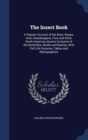 The Insect Book : A Popular Account of the Bees, Wasps, Ants, Grasshoppers, Flies and Other North American Insects Exclusive of the Butterflies, Moths and Beetles, with Full Life Histories, Tables and - Book