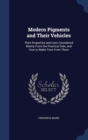 Modern Pigments and Their Vehicles : Their Properties and Uses Considered Mainly from the Practical Side, and How to Make Tints from Them - Book