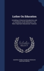 Luther on Education : Including a Historical Introduction, and a Translation of the Reformer's Two Most Important Educational Treatises - Book