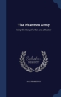 The Phantom Army : Being the Story of a Man and a Mystery - Book