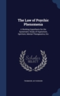 The Law of Psychic Phenomena : A Working Hypothesis for the Systematic Study of Hypnotism, Spiritism, Mental Therapeutics, Etc. - Book