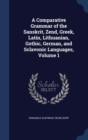 A Comparative Grammar of the Sanskrit, Zend, Greek, Latin, Lithuanian, Gothic, German, and Sclavonic Languages; Volume 1 - Book