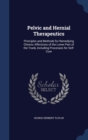 Pelvic and Hernial Therapeutics : Principles and Methods for Remedying Chronic Affections of the Lower Part of the Trunk, Including Processes for Self-Cure - Book