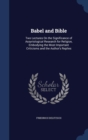 Babel and Bible : Two Lectures on the Significance of Assyriological Research for Religion, Embodying the Most Important Criticisms and the Author's Replies - Book