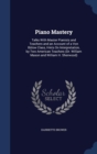 Piano Mastery : Talks with Master Pianists and Teachers and an Account of a Von Bulow Class, Hints on Interpretation, by Two American Teachers (Dr. William Mason and William H. Sherwood) - Book