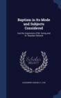 Baptism in Its Mode and Subjects Considered : And the Arguments of Mr. Ewing and Dr. Wardlaw Refuted - Book