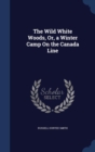 The Wild White Woods, Or, a Winter Camp on the Canada Line - Book