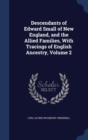 Descendants of Edward Small of New England, and the Allied Families, with Tracings of English Ancestry, Volume 2 - Book