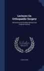 Lectures on Orthopaedic Surgery : Delivered at the Brooklyn Medical and Surgical Institute - Book
