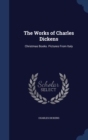 The Works of Charles Dickens : Christmas Books. Pictures from Italy - Book