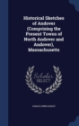 Historical Sketches of Andover (Comprising the Present Towns of North Andover and Andover), Massachusetts - Book