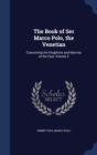 The Book of Ser Marco Polo, the Venetian : Concerning the Kingdoms and Marvels of the East, Volume 2 - Book